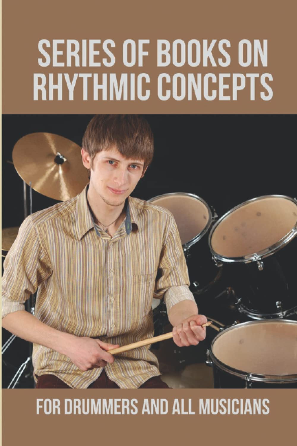 Series Of Books On Rhythmic Concepts: For Drummers And All Musicians
