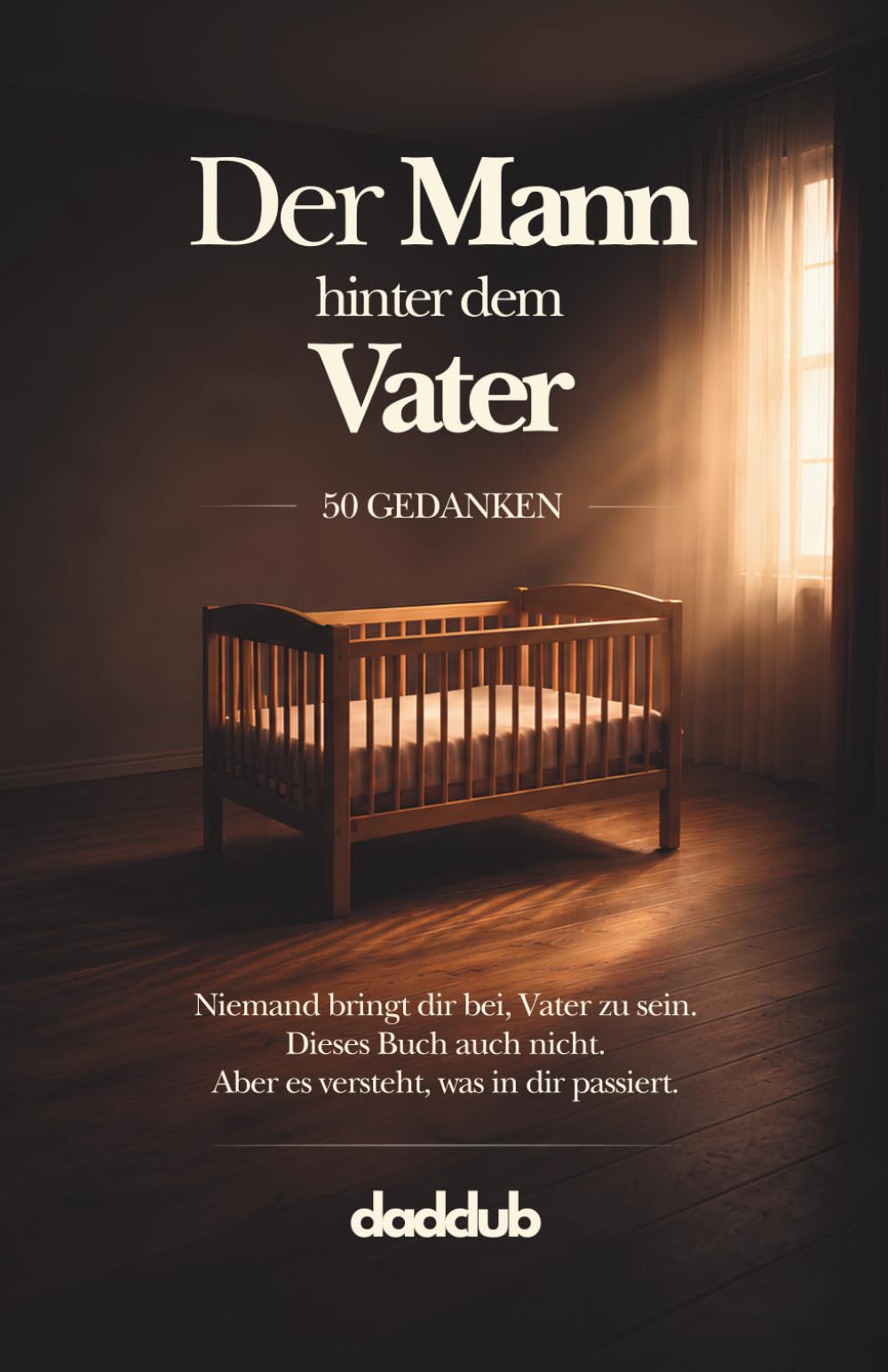 Der Mann hinter dem Vater: 50 Gedanken