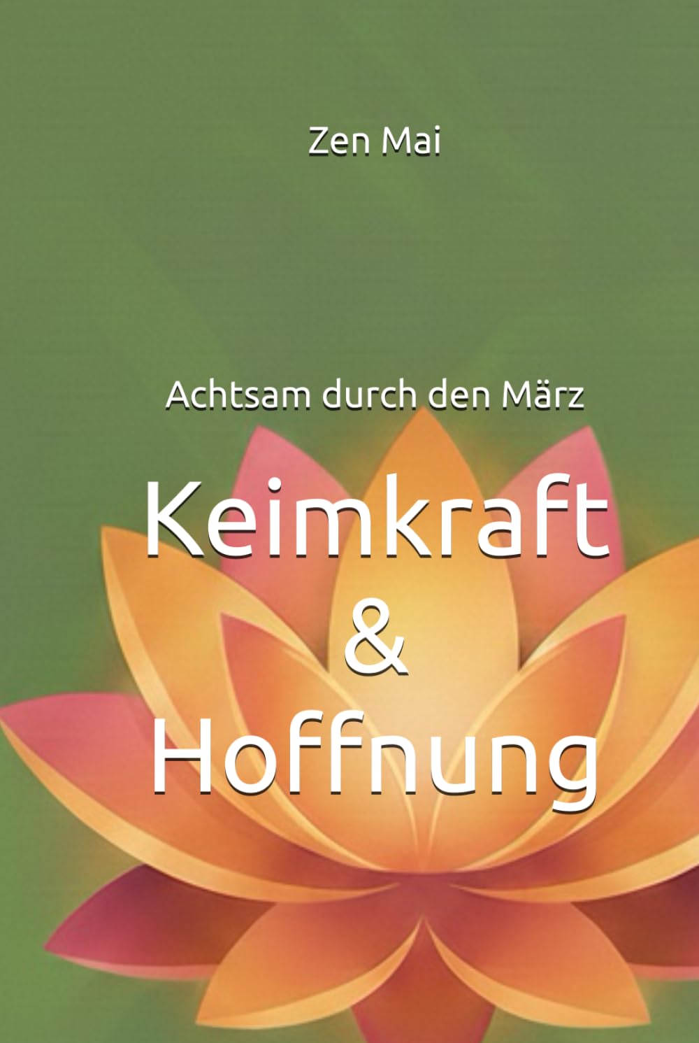 Keimkraft & Hoffnung: Achtsam durch den März (Achtsam durch das Jahr)