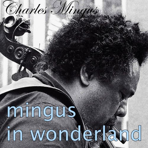 Mingus in Wonderland (The Original Classic Mingus Album) by Charles