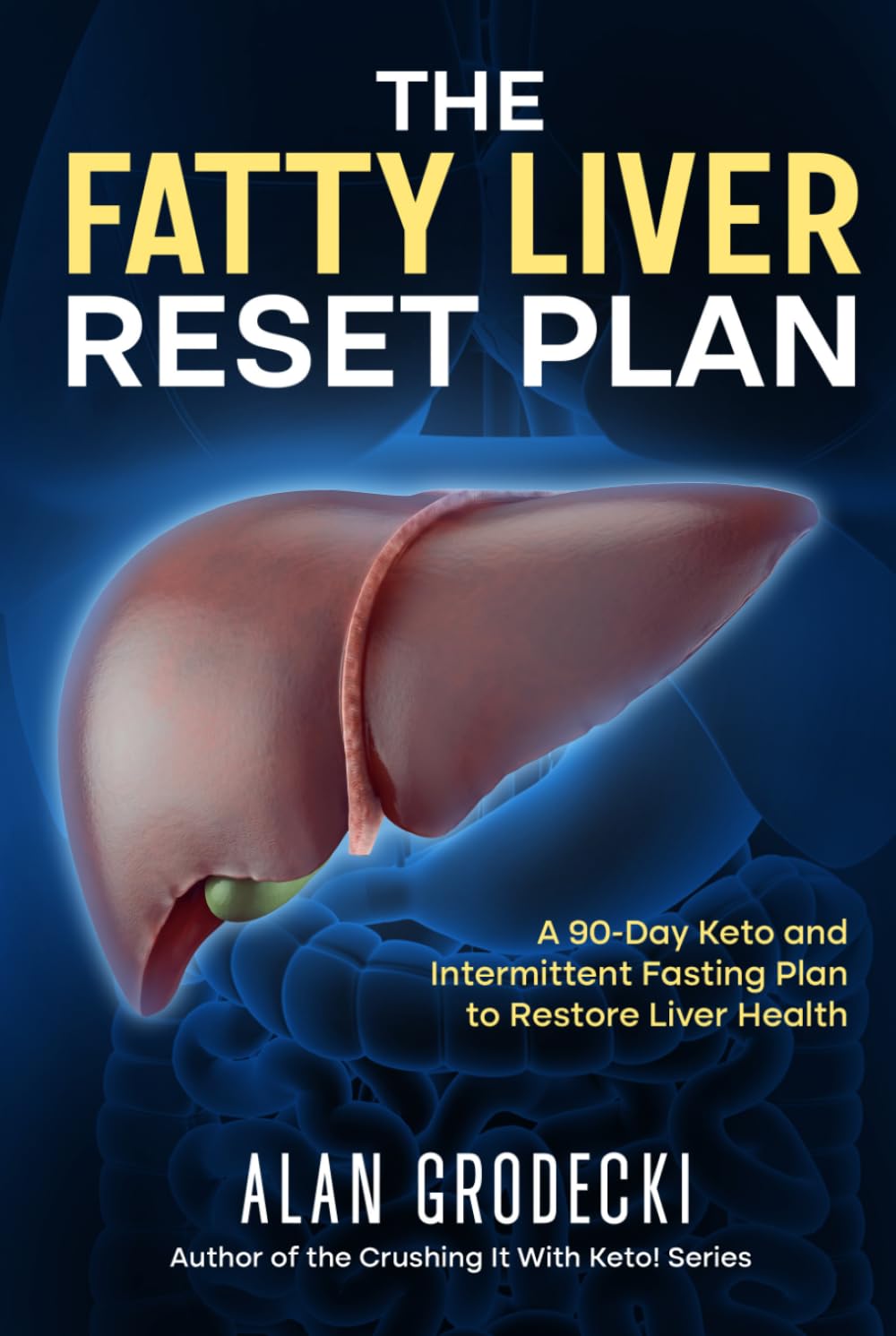 The Fatty Liver Reset Plan: A 90-Day Keto and Intermittent Fasting Plan to Restore Liver Health (Crushing It!)