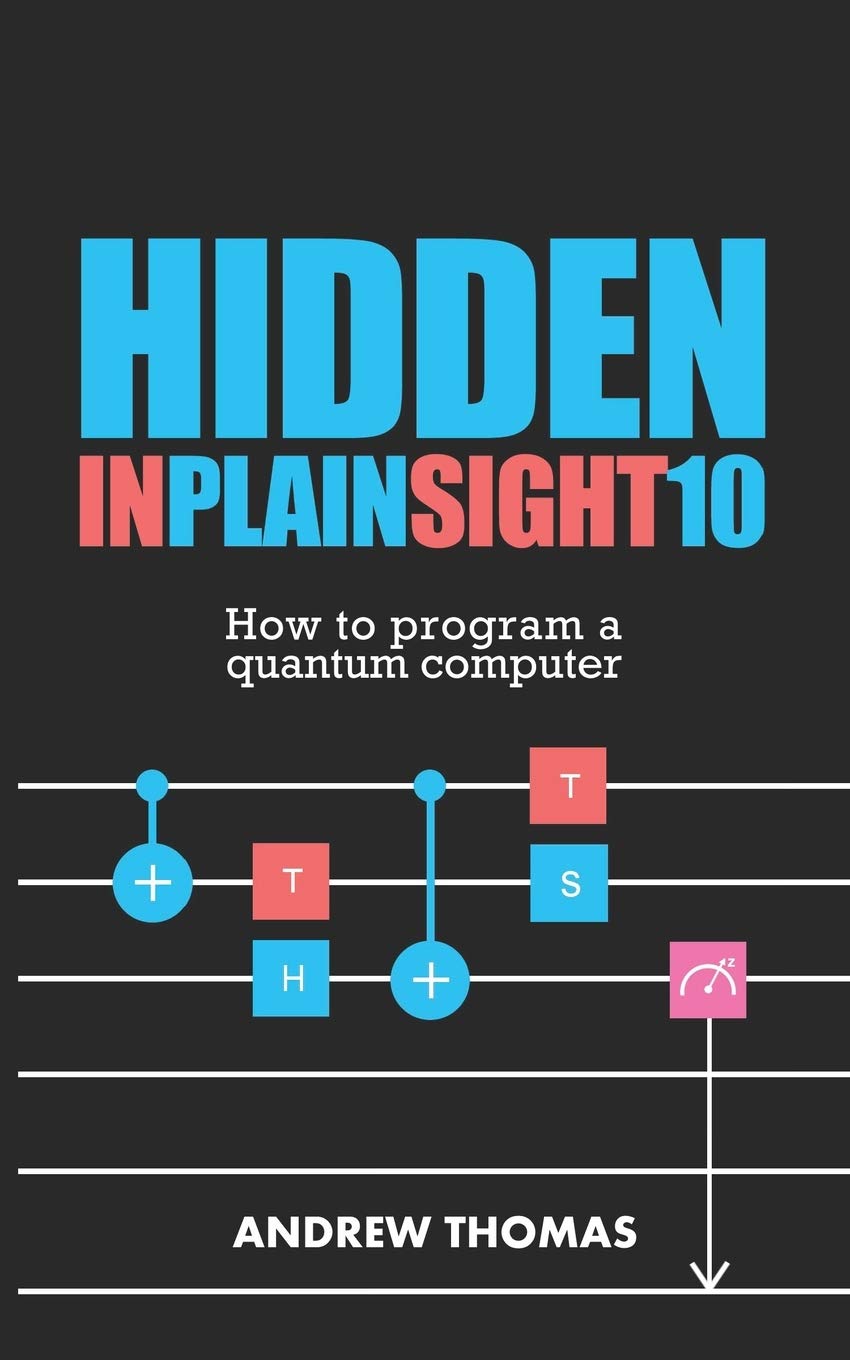 Hidden In Plain Sight 10: How To Program A Quantum Computer: Volume 10