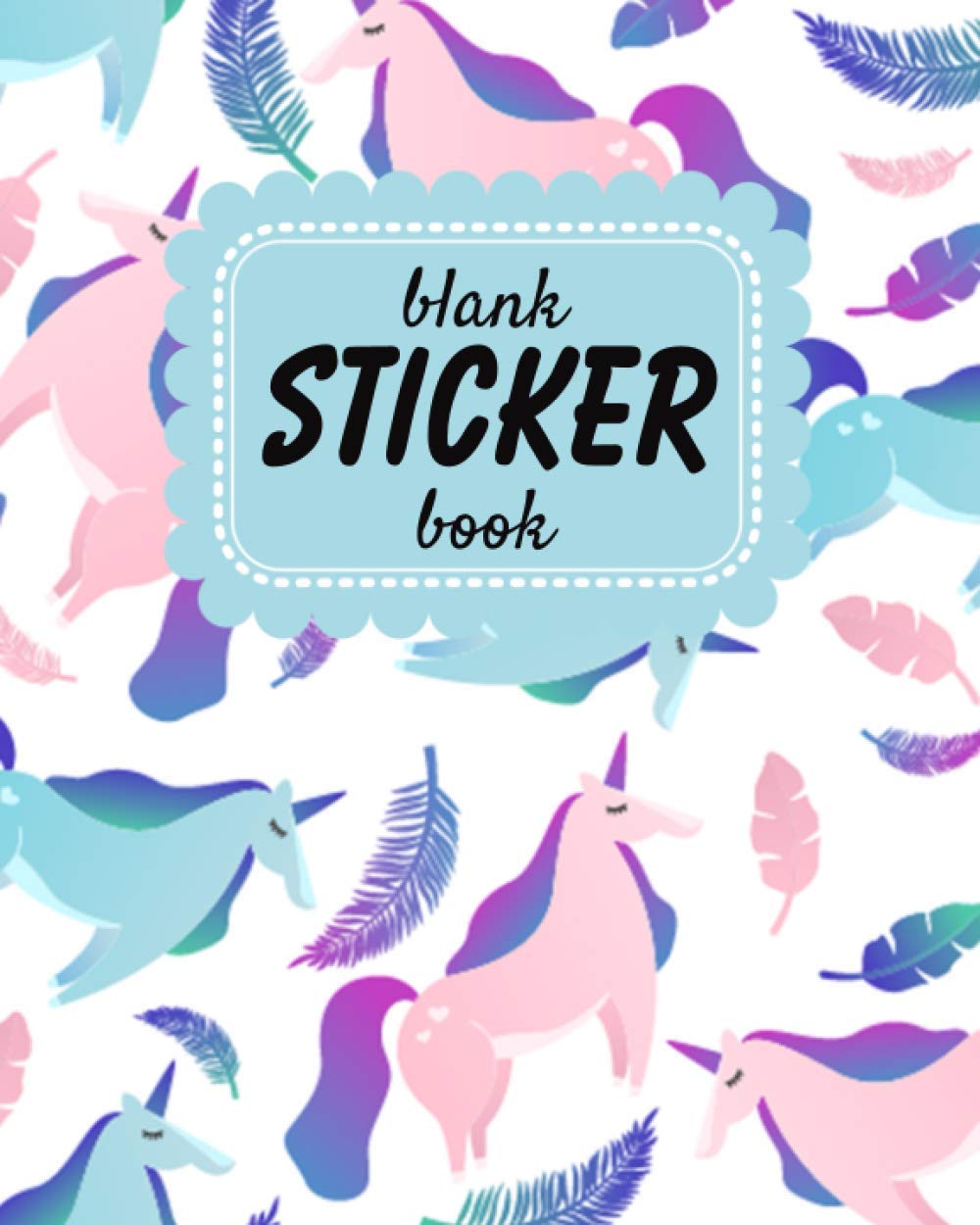 Blank Sticker Book: Unicorn Theme Softcover Blank Sticker Book, Sticker Album For Collecting Stickers For Girls, Blank Sticker ... Collecting Album Girls (Sticker Collecting Books)