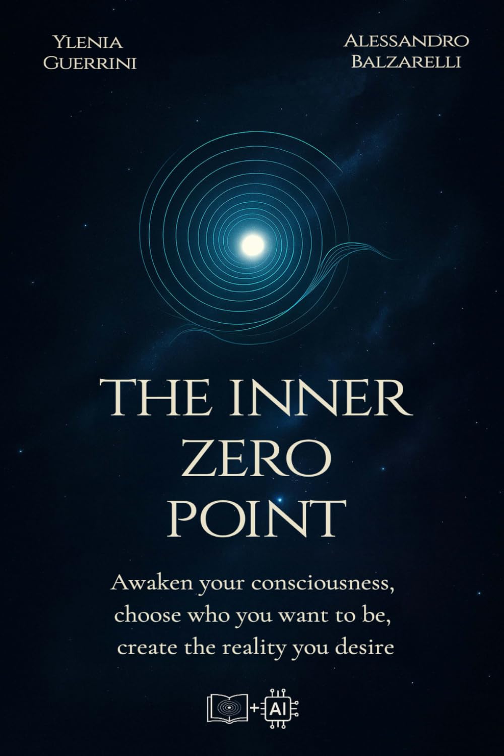 The Inner Zero Point: Awaken your consciousness, choose who you want to be, create the reality you desire