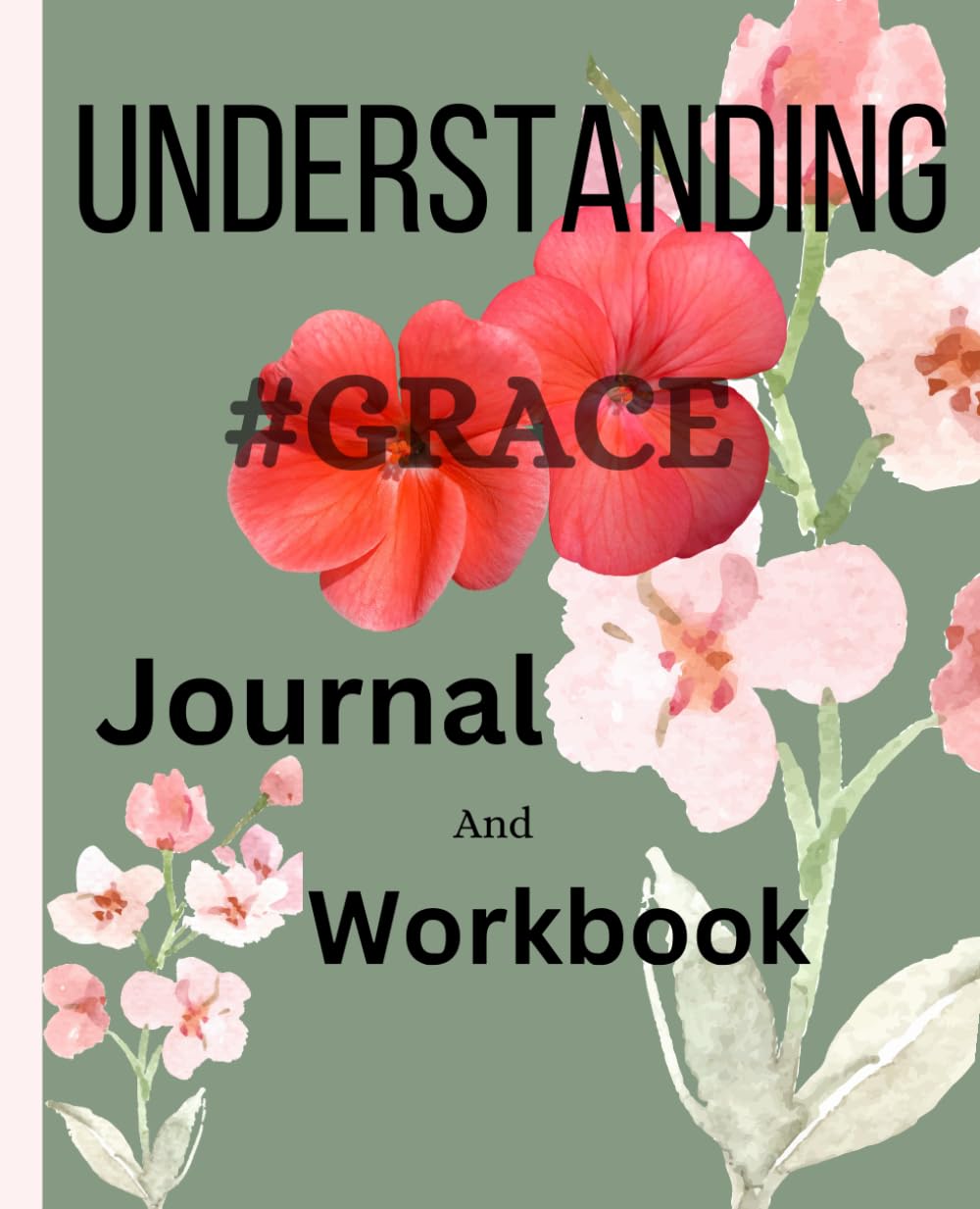 Understanding Grace Journal and Workbook: Exploring the Depths of GOD's Grace through journaling, and personally interpreting scriptures. |Perfect for Bible studies|