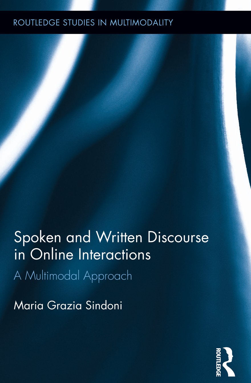 Spoken and Written Discourse in Online Interactions: A Multimodal Approach (Routledge Studies in Multimodality Book 7)