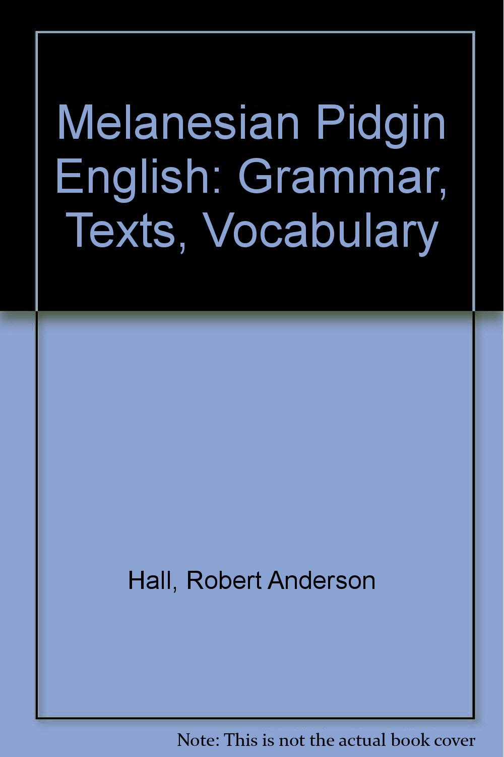 Melanesian Pidgin English Grammar, Texts, Vocabulary Hall, Robert