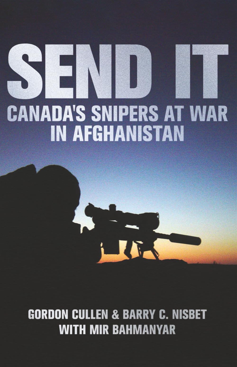 Send It: Canada's Snipers at War in Afghanistan (Modern Military Memoirs)