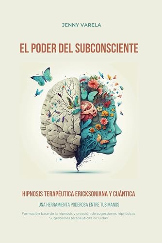 EL PODER DEL SUBCONSCIENTE: Hipnosis Terapéutica Ericksoniana y Cuántica (Spanish Edition)
