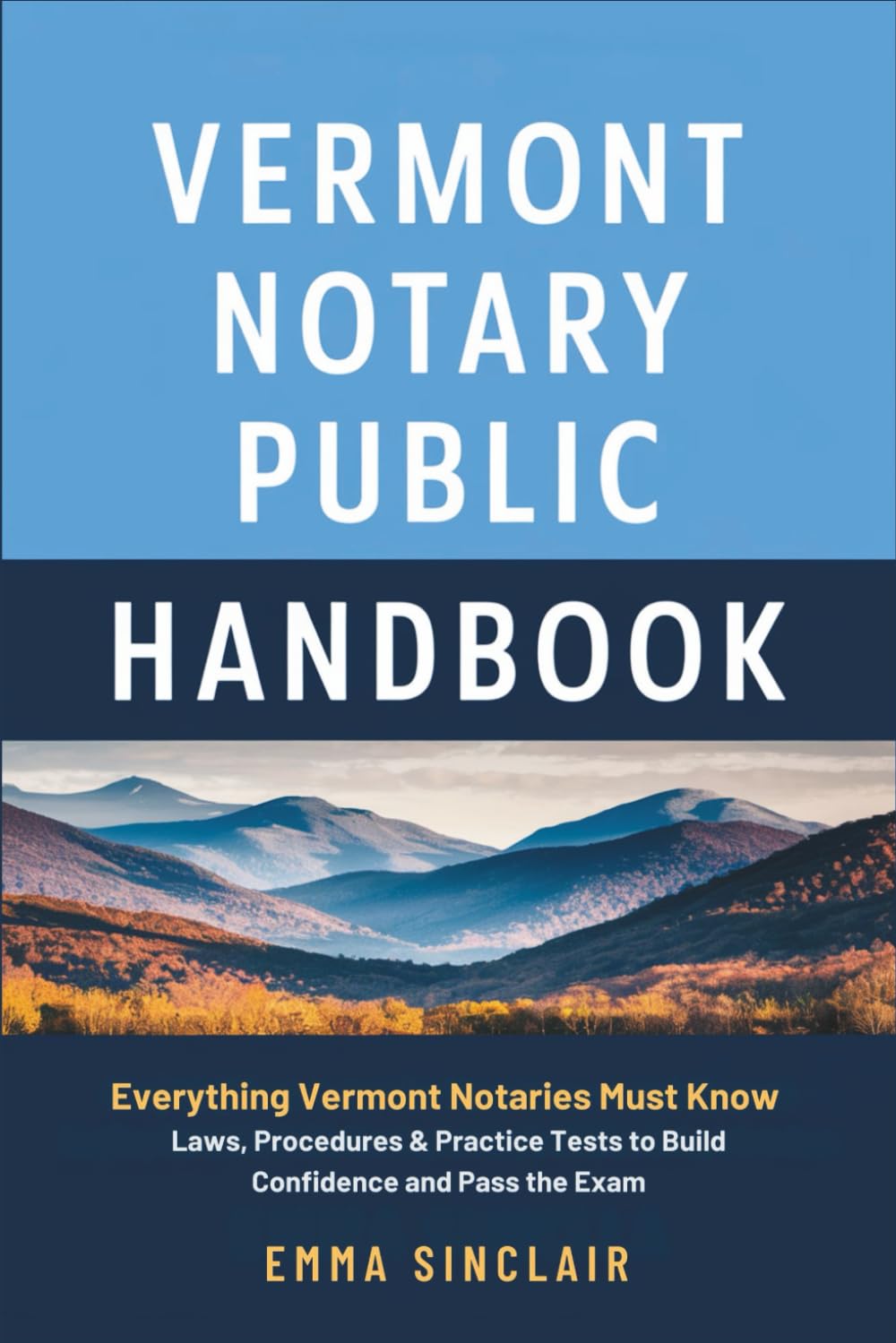 Vermont Notary Public Handbook: Everything Vermont Notaries Must Know — Laws, Procedures & Practice Tests to Build Confidence and Pass the Exam