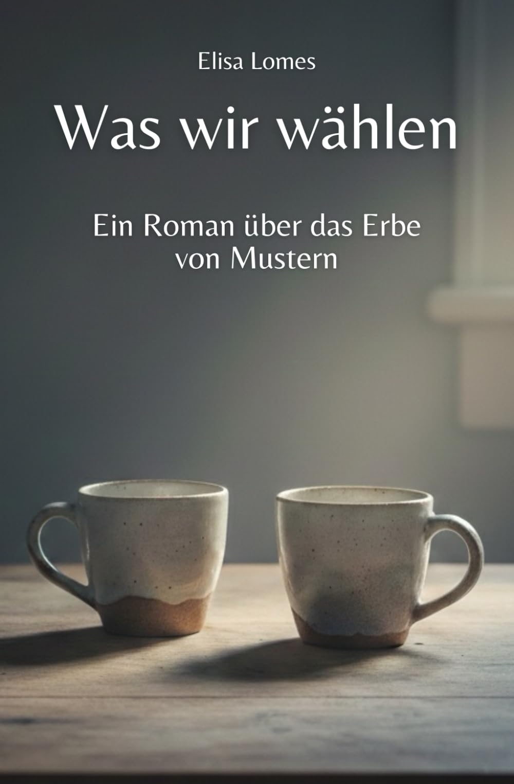 Was wir wählen: Ein Roman über das Erbe von Mustern (Annas Weg zur Wahrheit)