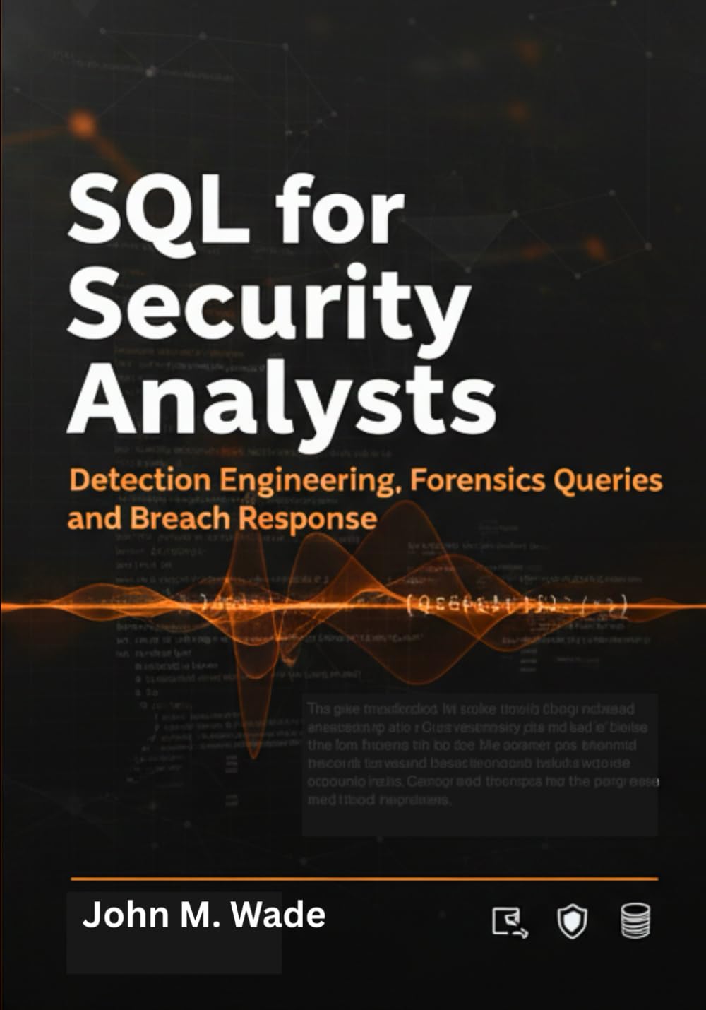 SQL for Security Analysts: Detection Engineering, Forensics Queries, and Breach Response