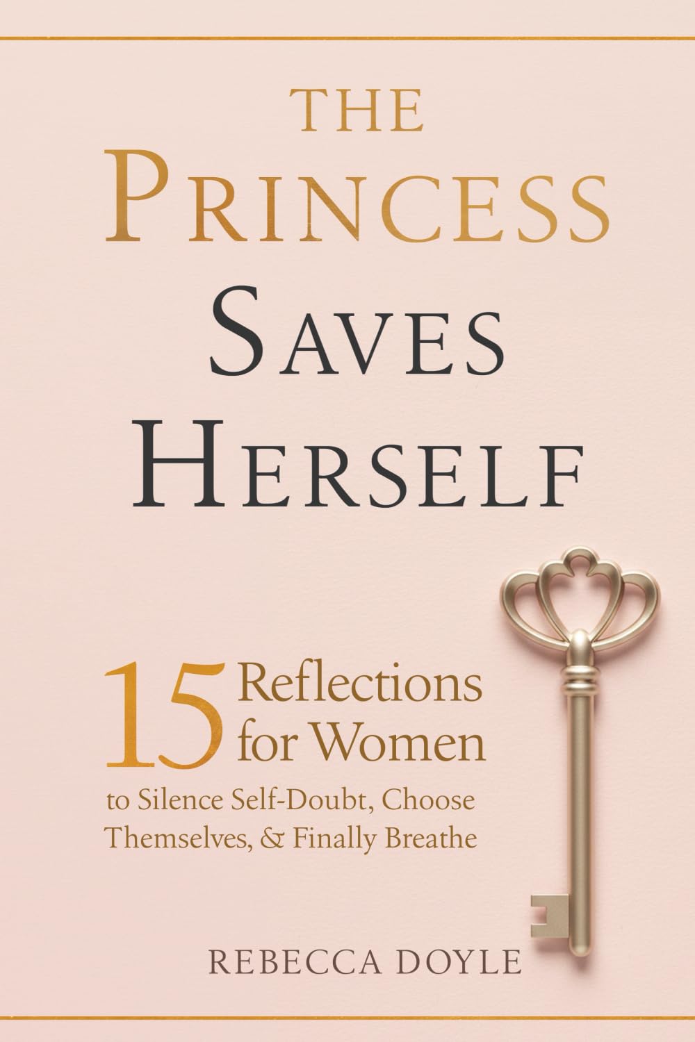 The Princess Saves Herself: 15 Reflections for Women to Silence Self-Doubt, Choose Themselves, & Finally Breathe