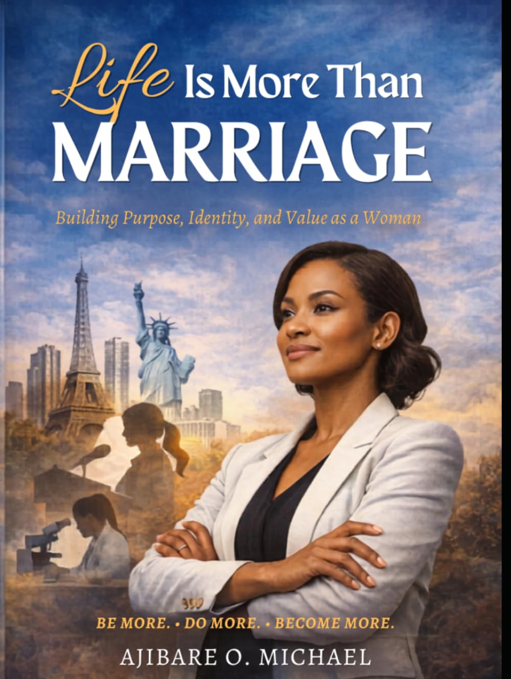 LIFE IS MORE THAN MARRIAGE: Building Purpose, Identity and Value as a Woman