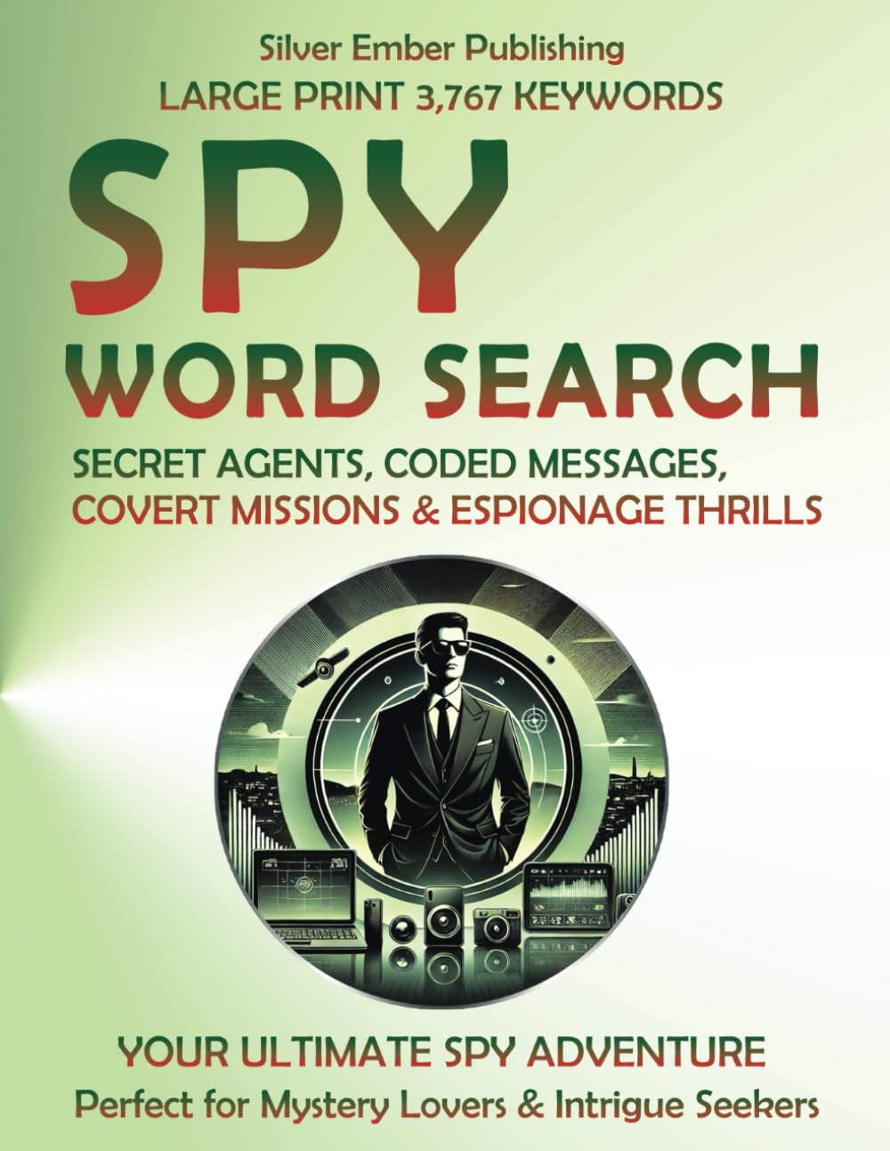 SPY WORD SEARCH: Large Print Puzzles on Secret Agents, Coded Messages, Covert Missions & Espionage Thrills | Your Ultimate Spy Adventure - Perfect for Mystery Lovers, Intrigue Seekers & True Spies