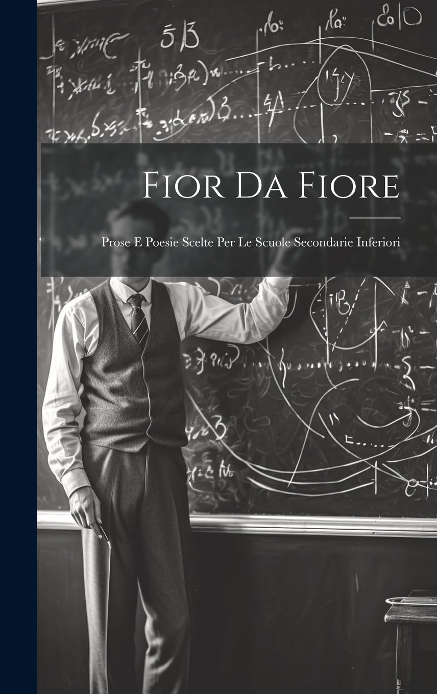 Fior Da Fiore: Prose E Poesie Scelte Per Le Scuole Secondarie Inferiori