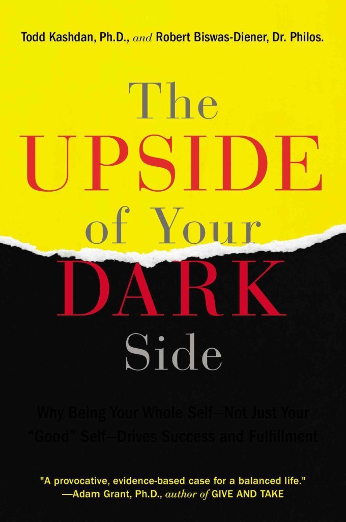 [(The Upside of Your Dark Side : Why Being Your Whole Self--Not Just Your "Good" Self--Drives Success and Fulfillment)] [By (author) Todd Kashdan ] published on (September, 2015)