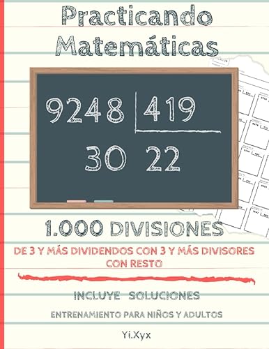 Practicando Matemáticas 1000 divisiones de 3 y + dividendos con 3 y + divisores con resto – Incluye soluciones – Entrenamiento para niños y adultos
