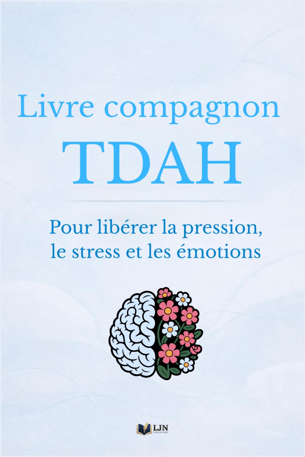 Livre compagnon TDAH: Pour libérer la pression, le stress et les émotions (TDAH et moi)