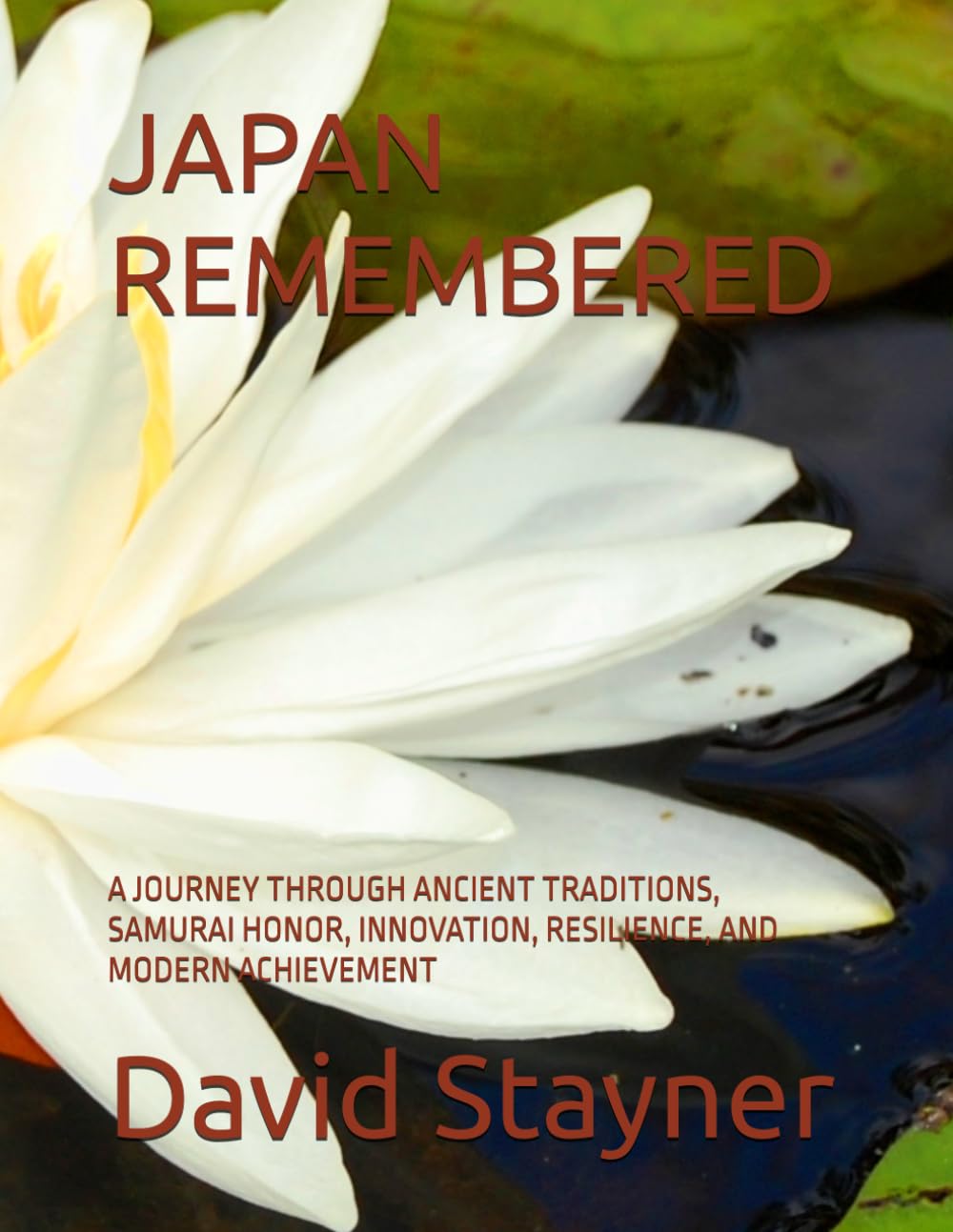 JAPAN REMEMBERED: A JOURNEY THROUGH ANCIENT TRADITIONS, SAMURAI HONOR, INNOVATION, RESILIENCE, AND MODERN ACHIEVEMENT (Bucket List of Special Places to Remember)