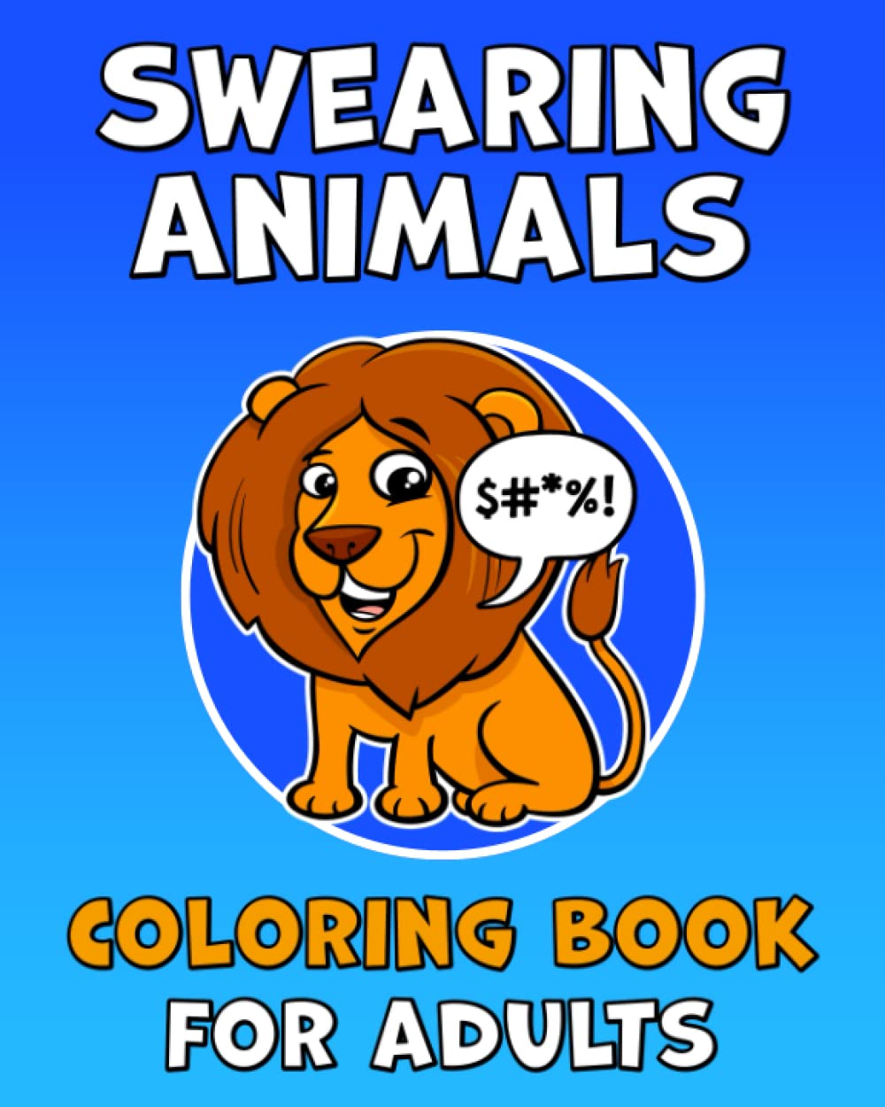 Swearing Animals Coloring Book for Adults: Cute as F*ck Gift for Animal Lovers