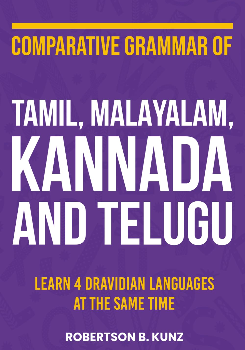 Comparative Grammar of Tamil, Malayalam, Kannada and Telugu: Learn 4 Dravidian Languages at the Same Time (Grammars of Language Families)      Paperback – June 14, 2025