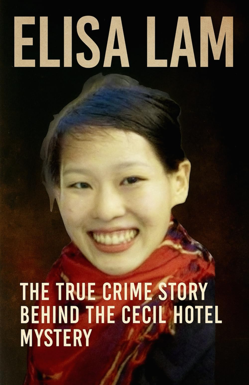 Elisa Lam: The True Crime Story Behind the Cecil Hotel Mystery (Horror Stories That Grip You with Fear, Dread, and Twists)