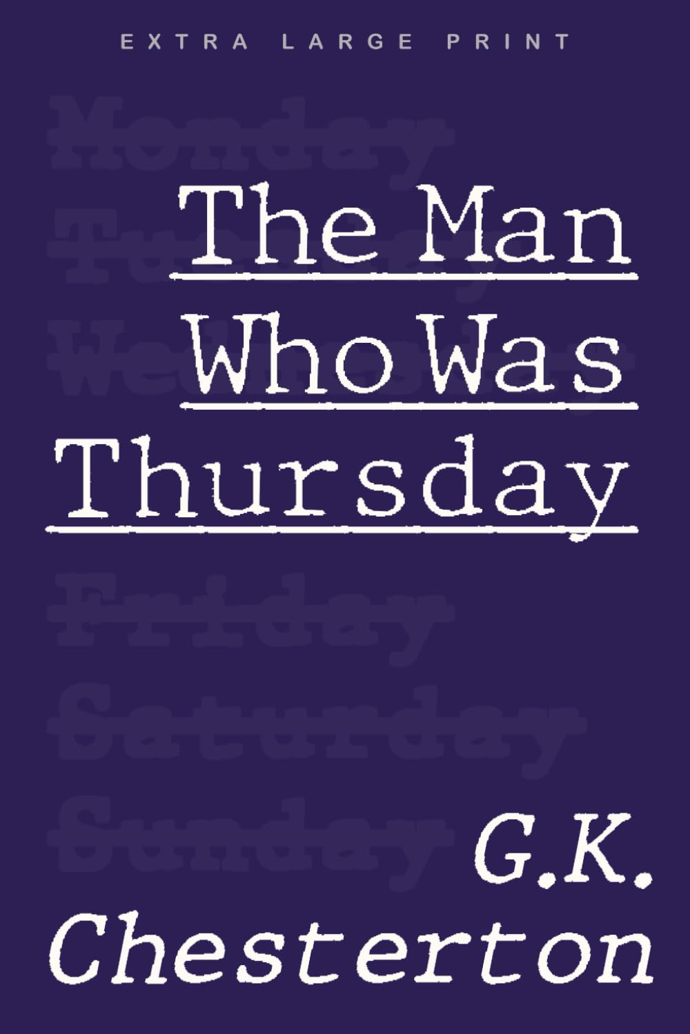 The Man Who Was Thursday (Extra Large Print Edition): a nightmare