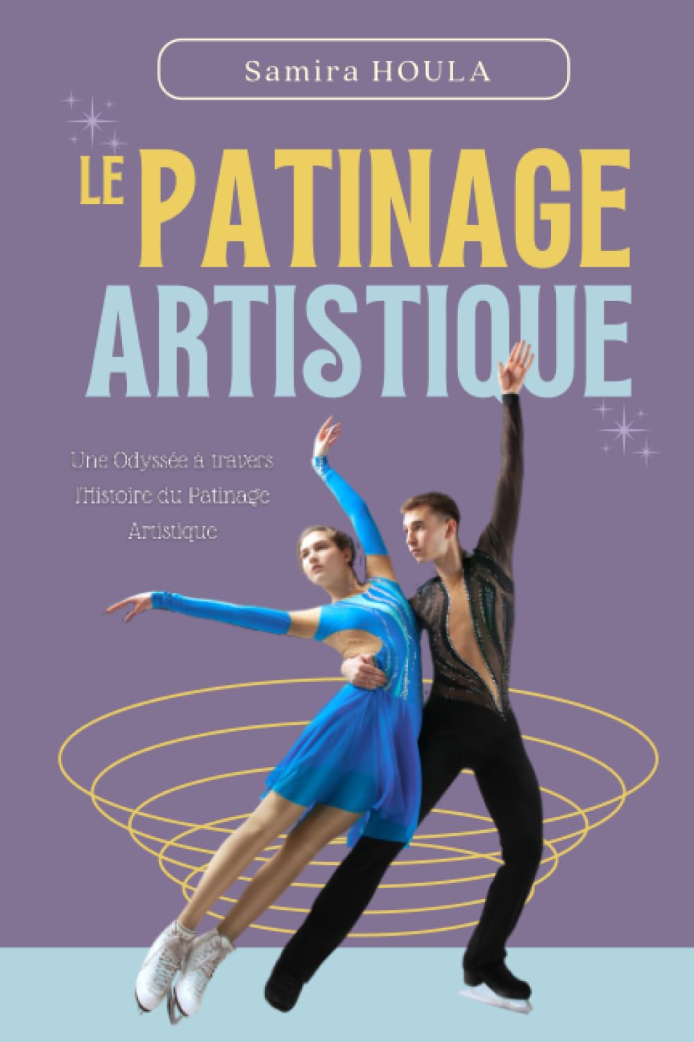 LE PATINAGE ARTISTIQUE: Une Odyssée à travers l'Histoire du Patinage Artistique (French Edition)