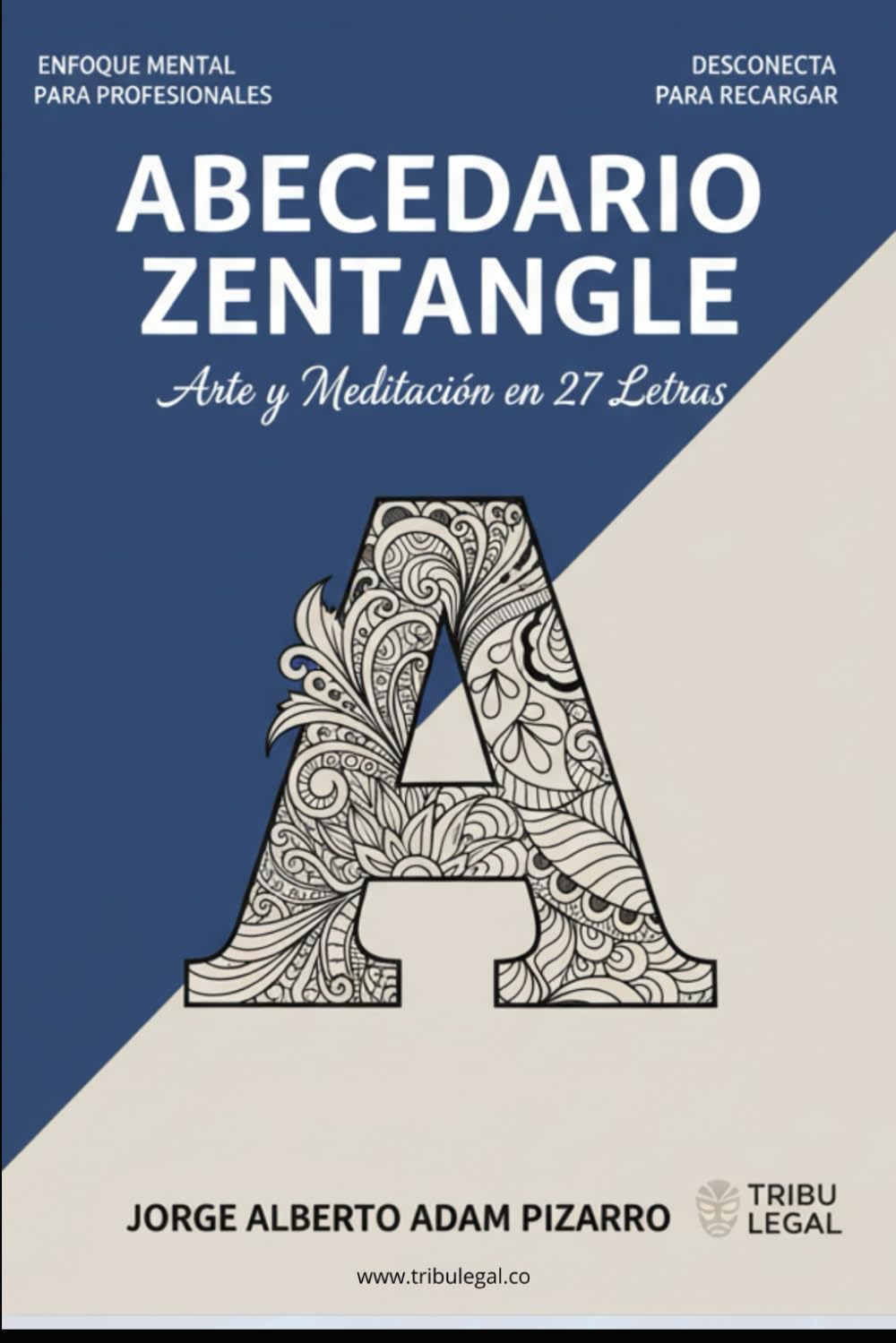 ABECEDARIO ZENTANGLE: Arte y Meditación en 27 Letras: El Antídoto Creativo contra el Estrés Profesional. ¡Transforma la ansiedad en enfoque!