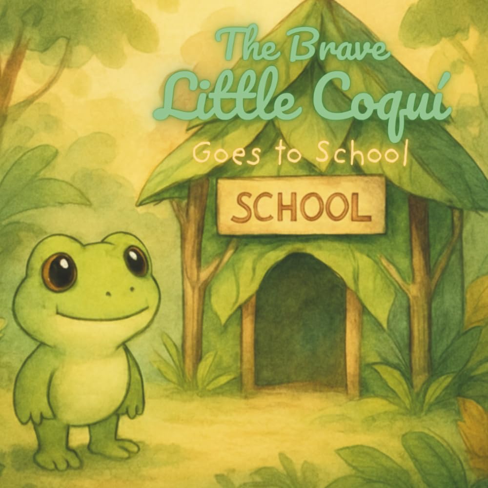 The Brave Little Coquí Goes to School: A Gentle Bedtime Story About Trying Something New (The Brave Little Coquí Adventures)