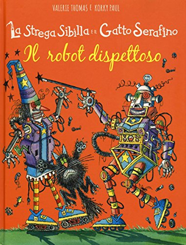 Il robot dispettoso. La strega Sibilla e il gatto Serafino. Ediz. illustrat