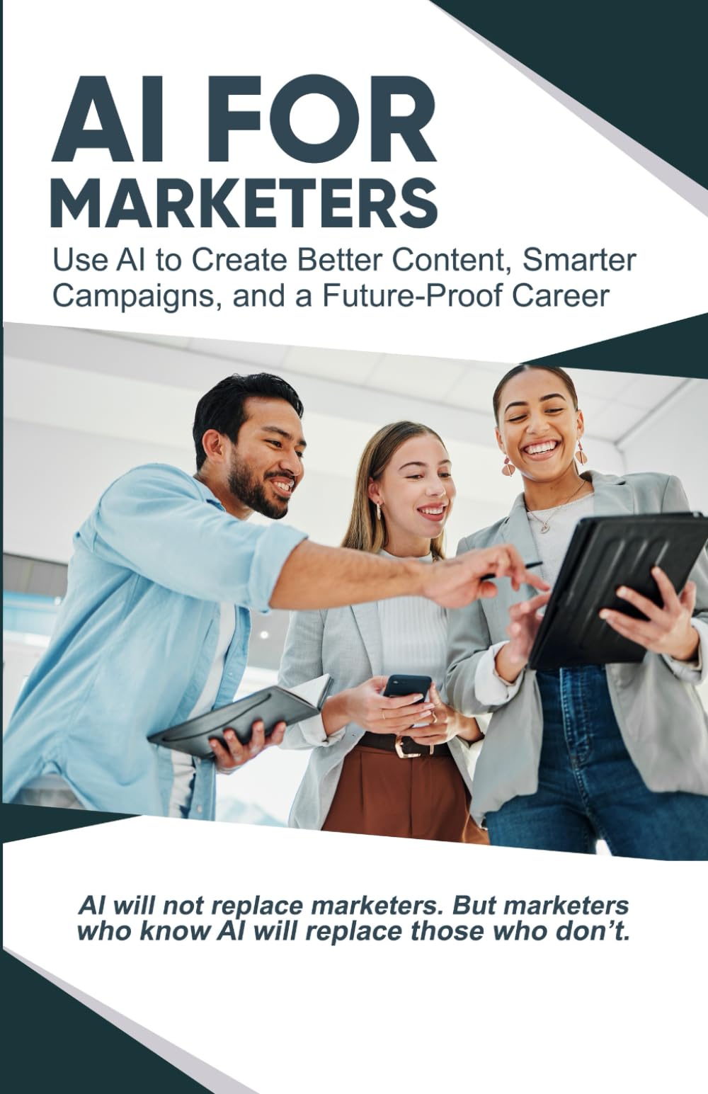 AI for Marketers: Use AI to Create Better Content, Smarter Campaigns, and a Future-Proof Career (AI Made Simple™)