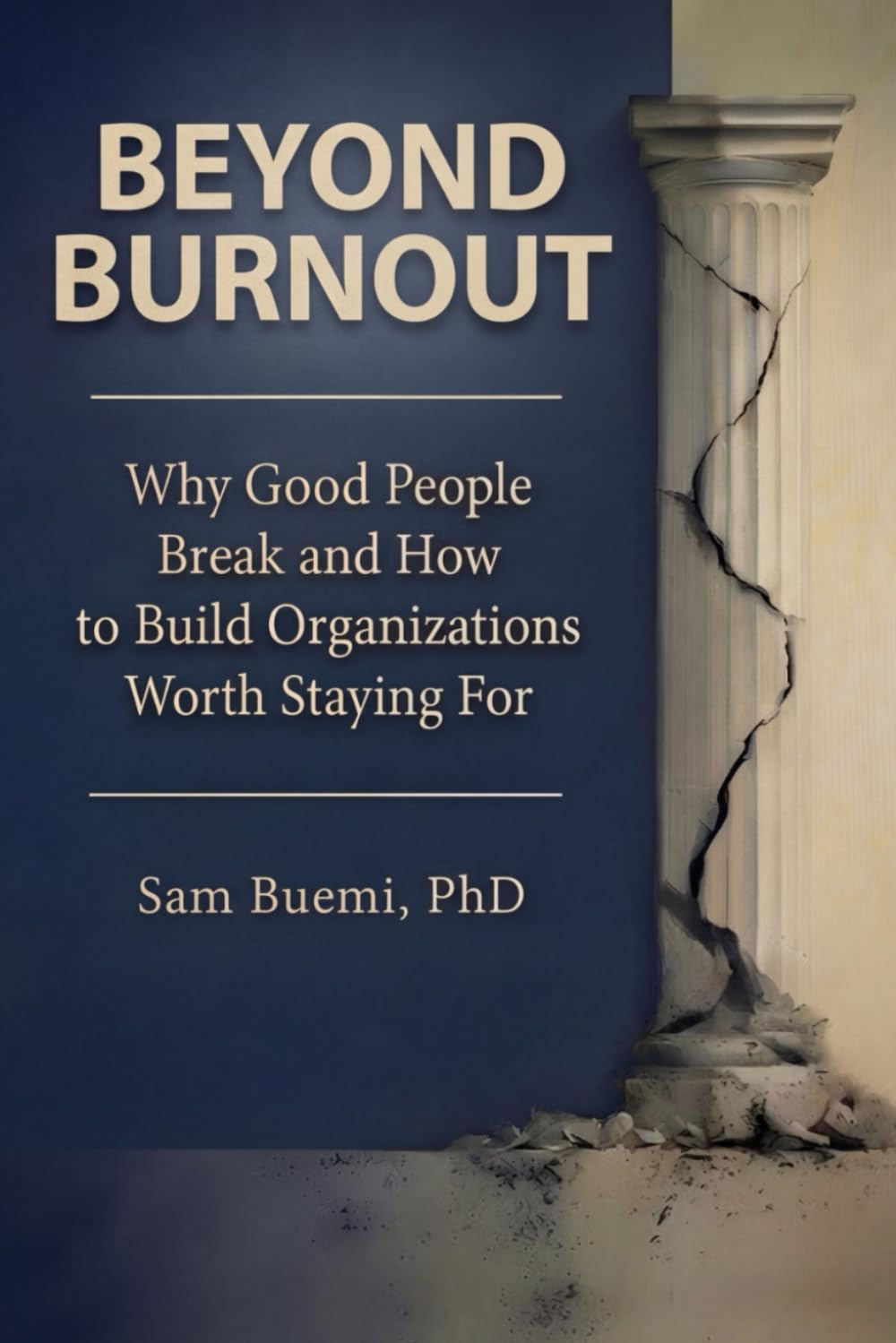BEYOND BURNOUT: Why Good People Break at Work — and How to Build Organizations Worth Staying For
