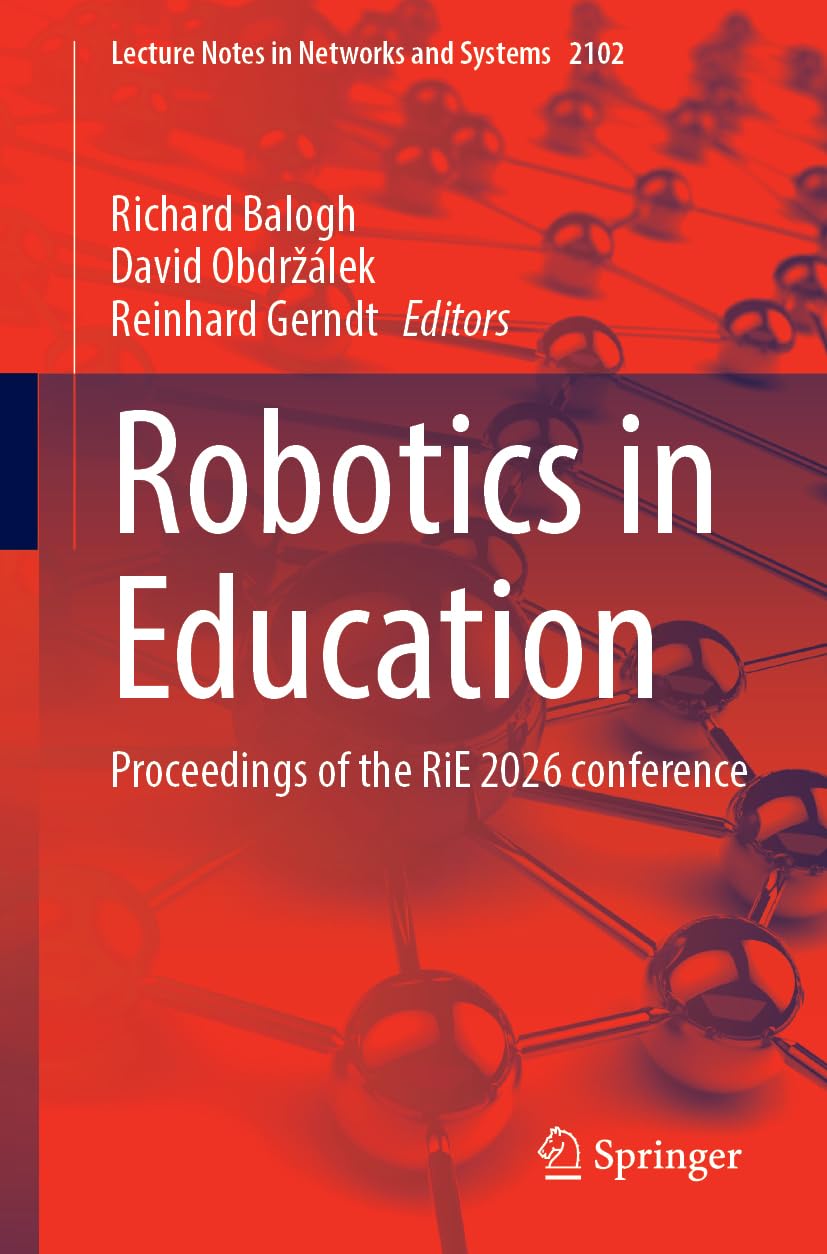 Robotics in Education: Proceedings of the RiE 2026 conference (Lecture Notes in Networks and Systems, 2102)