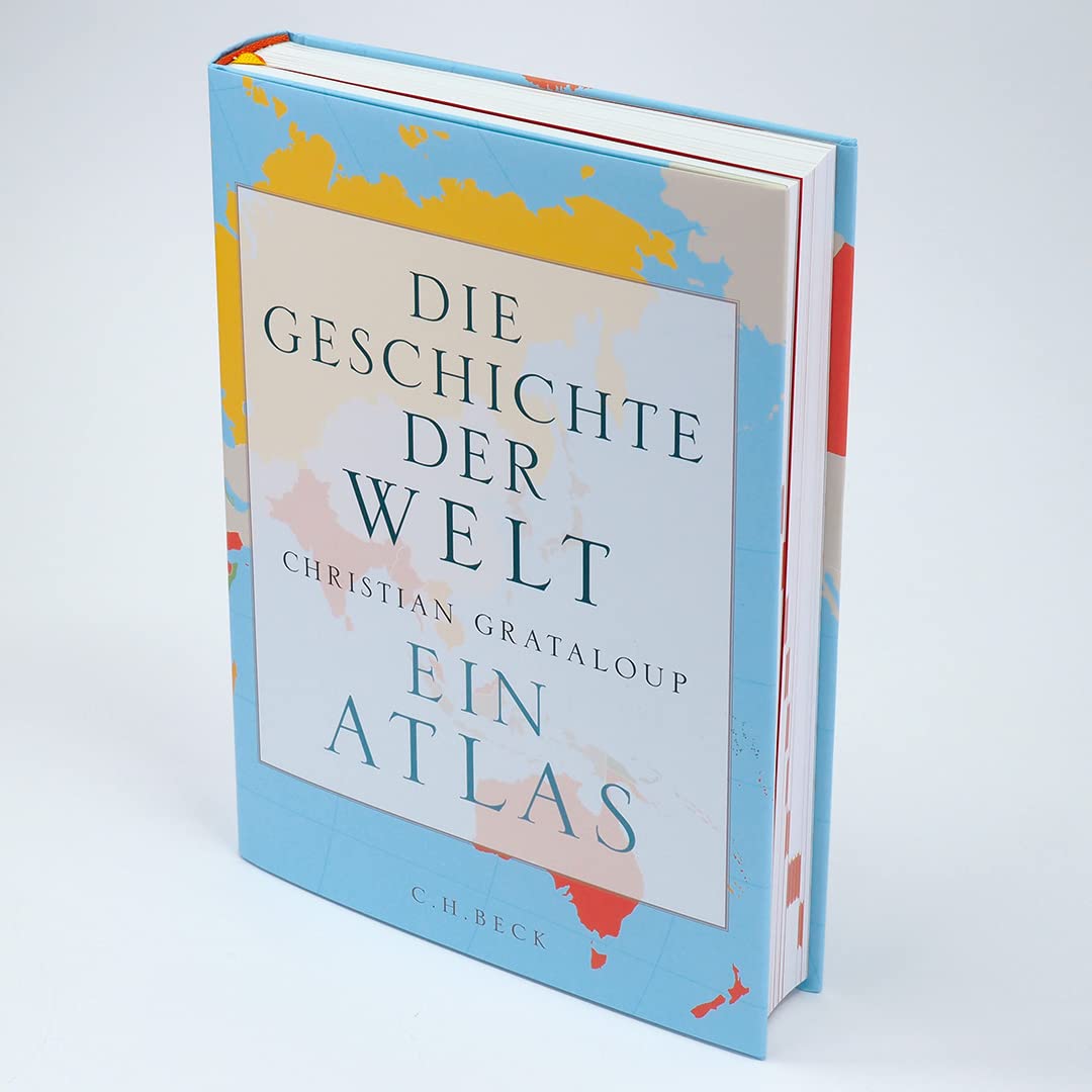 Die Geschichte der Welt: Ein Atlas. Durchgehend bebildert
