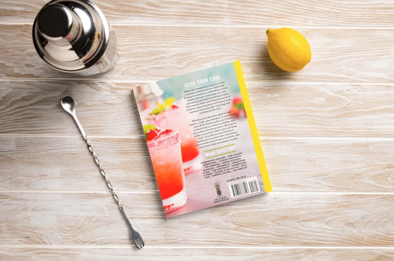 Frozen Cocktails: Over 100 Drinks for Relaxed and Refreshing Entertaining