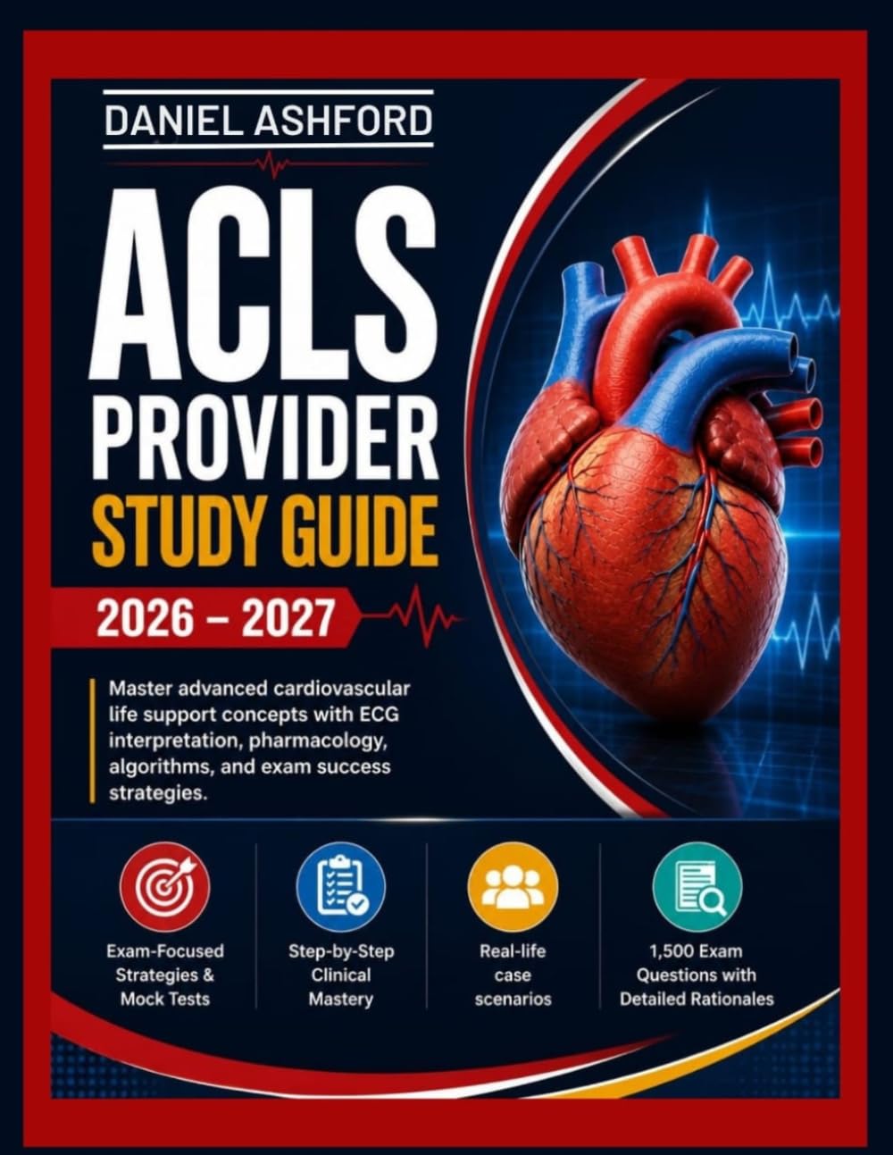ACLS PROVIDER STUDY GUIDE 2026-2027: Master advanced cardiovascular life support concepts with ECG interpretation, pharmacology, algorithms, and exam success strategies.