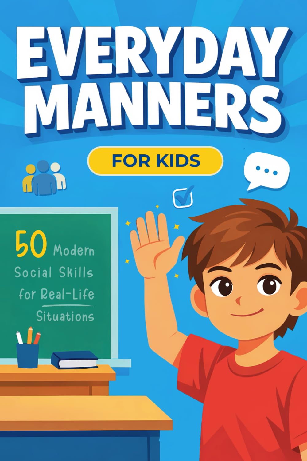 Everyday Manners for Kids: 50 Modern Social & Life Skills to Help Kids Navigate Real-Life Situations at School, with Friends, at Home, and Beyond