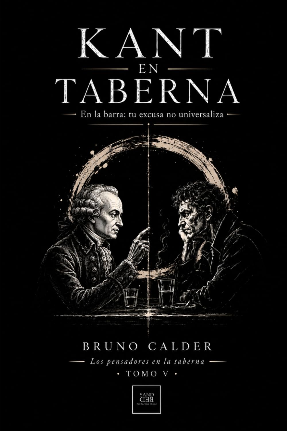 KANT EN TABERNA: En la barra: tu excusa no universaliza (Los Pensadores en la Taberna)