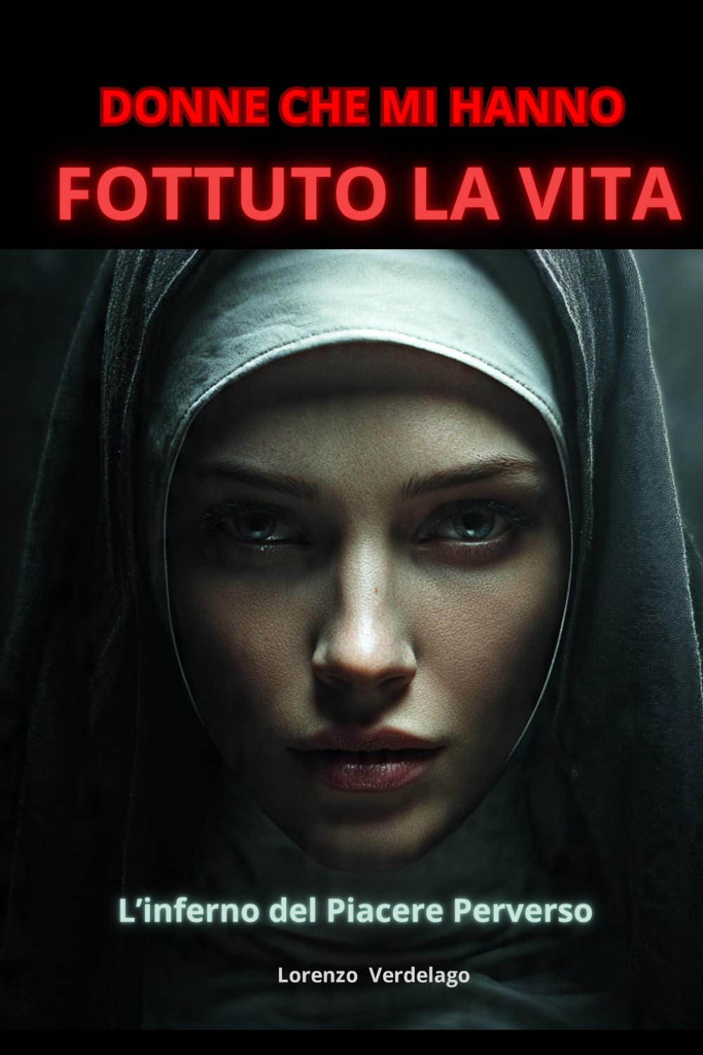 Donne che Mi Hanno Fottuto la Vita - Libro 1.: I Miei Anni di Sesso Intenso (24-36 Anni... Poi l'Inferno del Piacere Perverso).