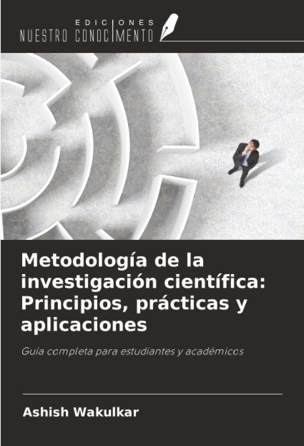 Metodología de la investigación científica: Principios, prácticas y aplicaciones: Guía completa para estudiantes y académicos