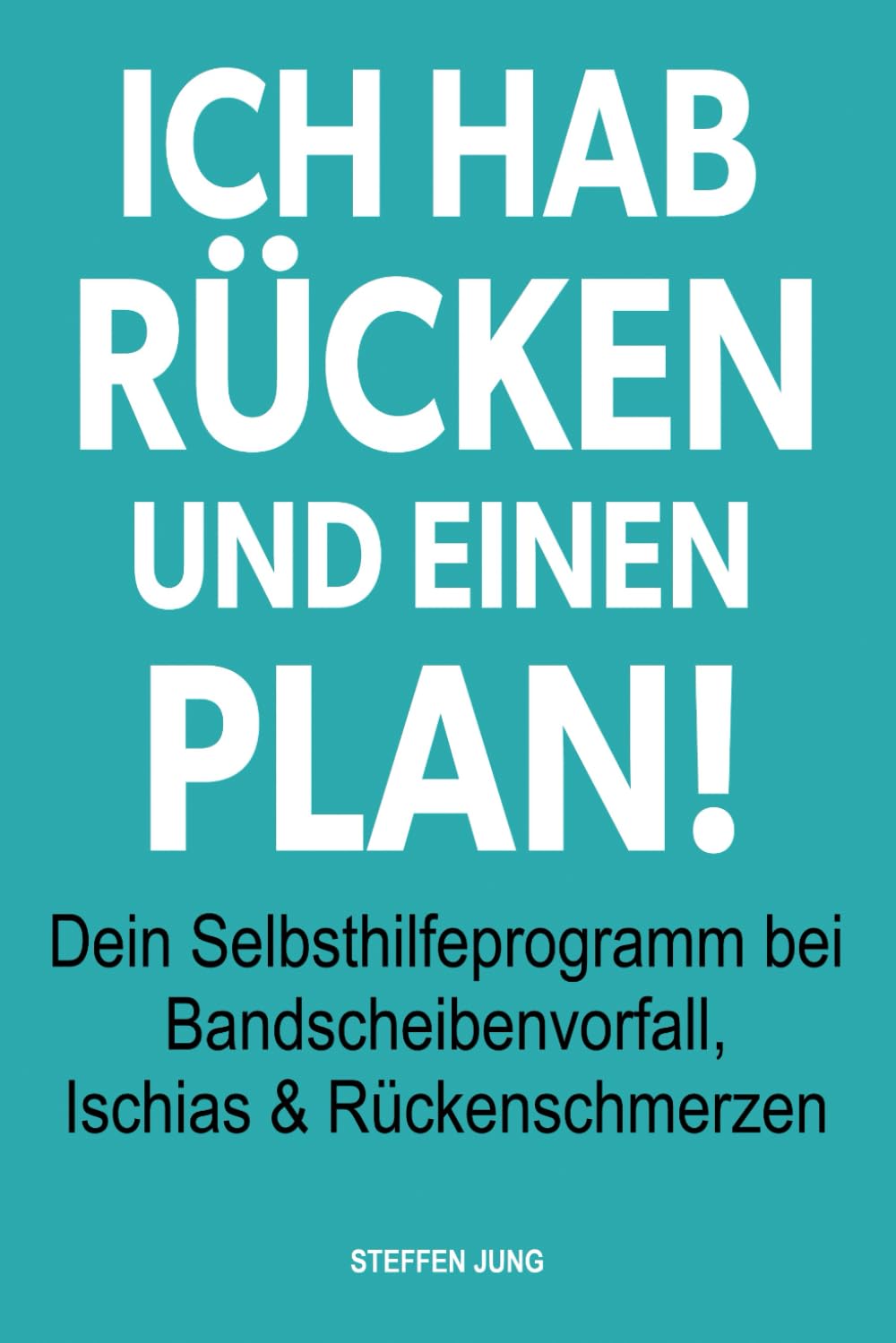 Ich hab Rücken und einen Plan!: Dein Selbsthilfeprogramm bei Bandscheibenvorfall, Ischias & Rückenschmerzen
