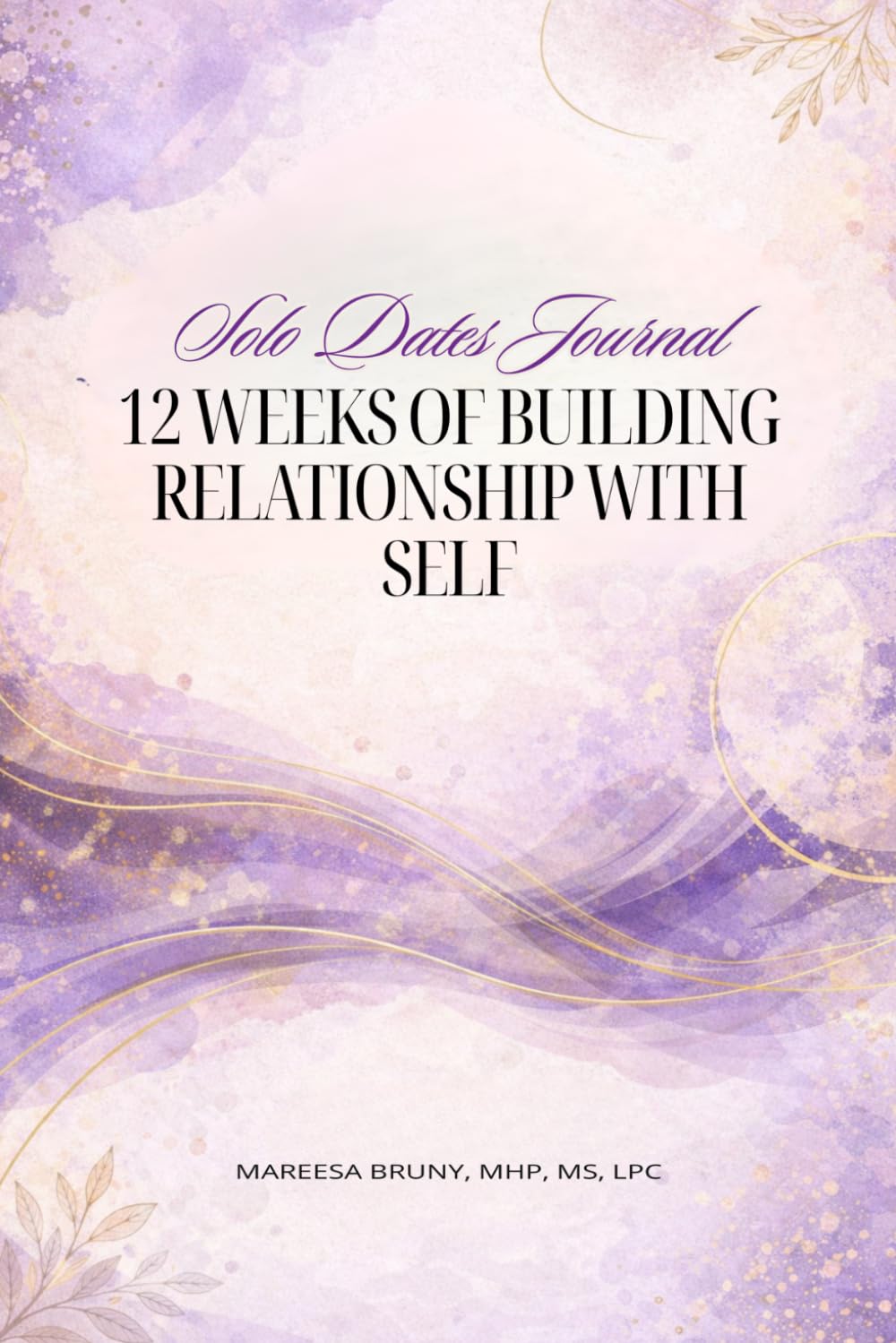Solo Dates Journal: 12 Weeks of Building Relationship With Self