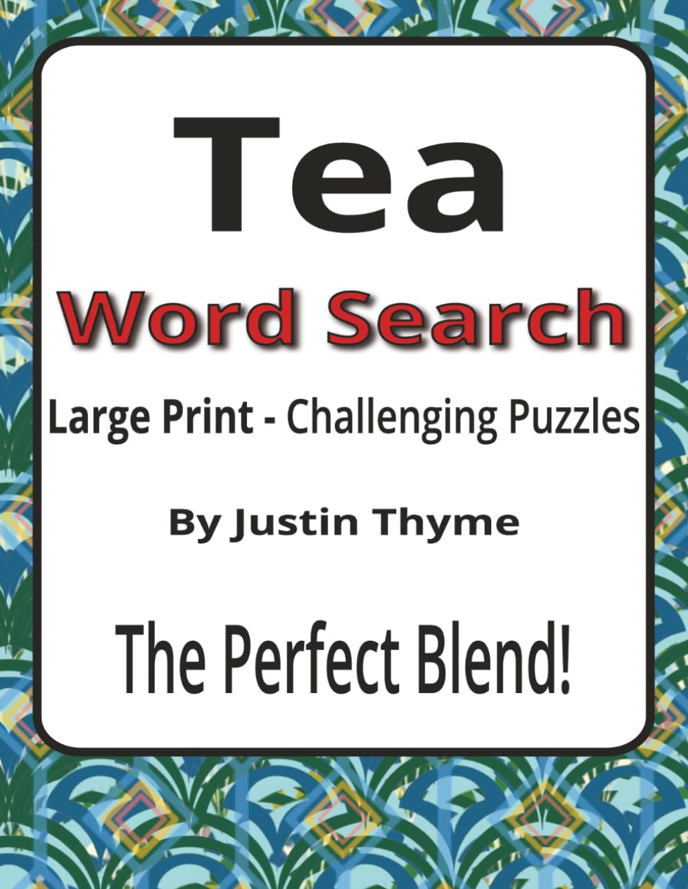 Tea Large Print Word Search Puzzle Book: 55 Challenging Large Print Word Searches for Adults Who Love Tea (House of Sharky Presents: From Paddock to Plate Series by Justin Thyme)