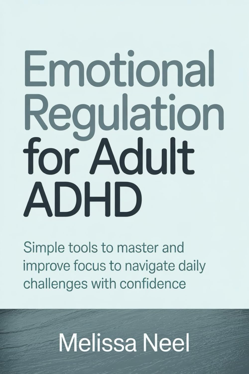 Emotional Regulation for Adult ADHD: Simple tools to master and improve focus to navigate daily challenges with confidence
