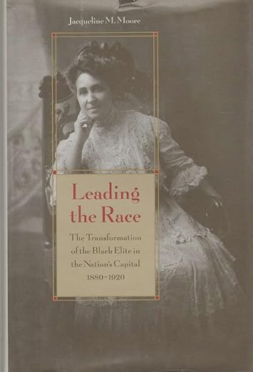 Leading the Race: The Transformation of the Black Elite in the Nation's Capital, 1880-1920