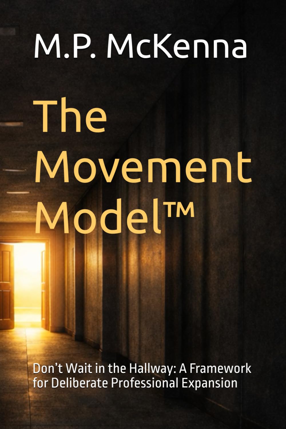 The Movement Model™: Don’t Wait in the Hallway: A Framework for Deliberate Professional Expansion