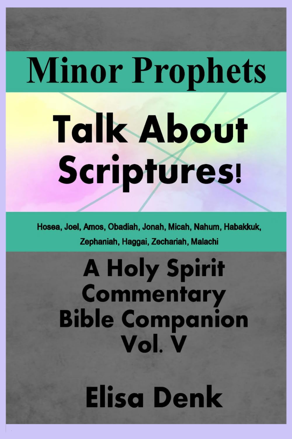 Minor Prophets vol V: Talk About Scriptures! A Holy Spirit commentary Bible companion
