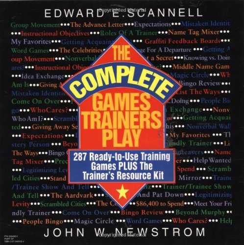 The Complete Games Trainers Play: 287 Ready-to-Use Training Games Plus The Trainer's Resource Kit